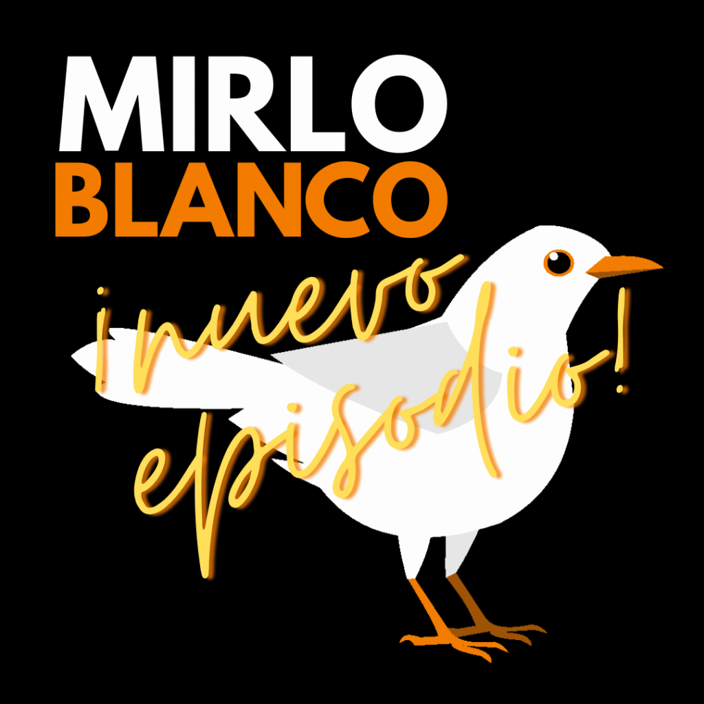 Nuevo episodio del podcast Mirlo Blanco